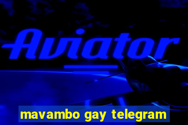 mavambo gay telegram